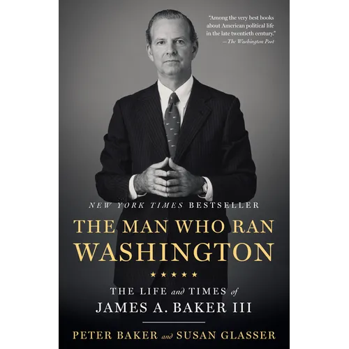 The Man Who Ran Washington: The Life and Times of James A. Baker III - Paperback