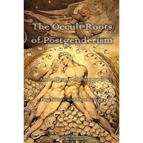 The Occult Roots of Postgenderism: And a History of Changes to Psychiatry and Psychology - Paperback
