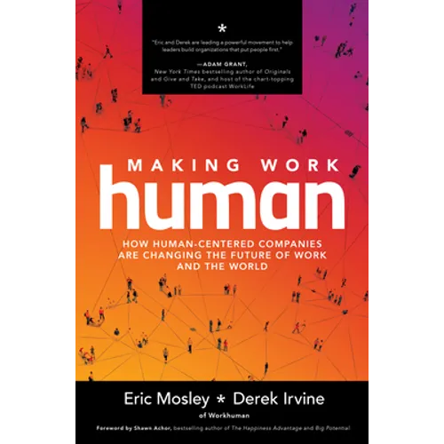 Making Work Human: How Human-Centered Companies Are Changing the Future of Work and the World - Hardcover