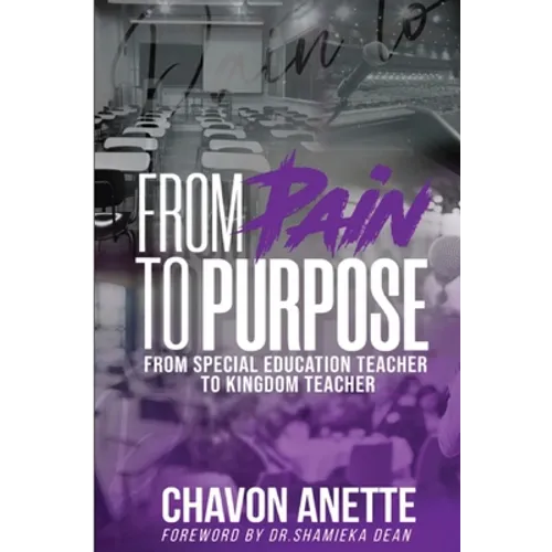 From Pain to Purpose: From Special Education Teacher to Kingdom Teacher - Paperback