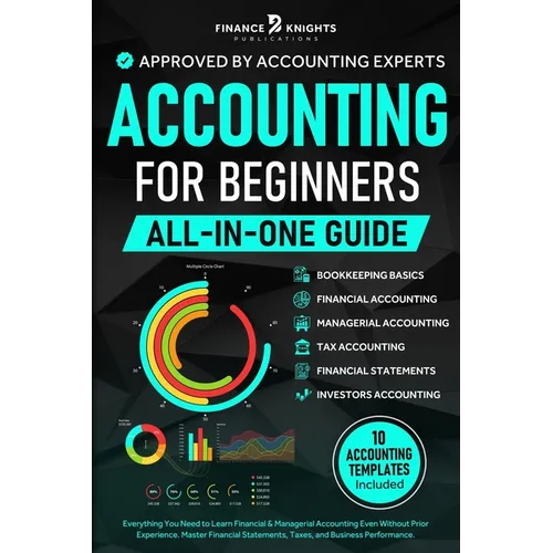 Accounting for Beginners (All-in-One): Everything You Need to Learn Financial & Managerial Accounting Even Without Prior Experience. Master Financial - Paperback