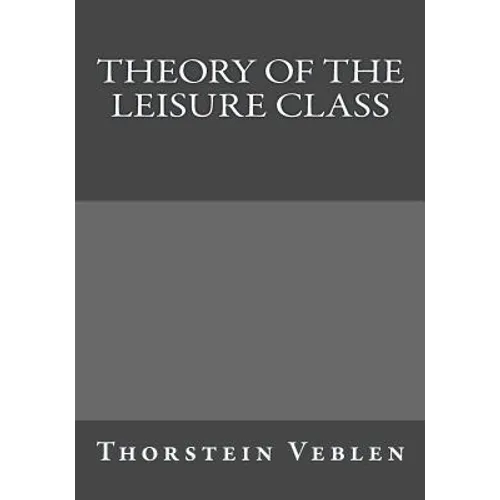 Theory of the Leisure Class - Paperback
