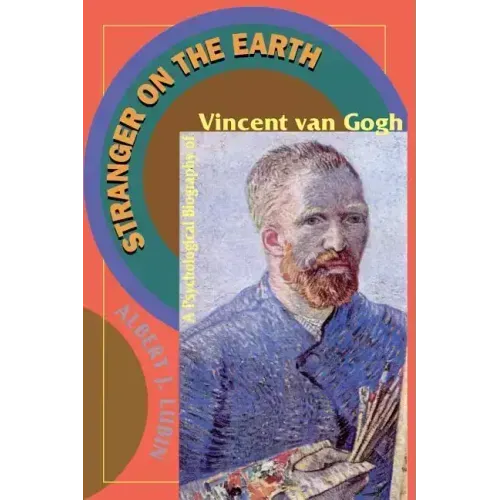 Stranger on the Earth: A Psychological Biography of Vincent Van Gogh - Paperback