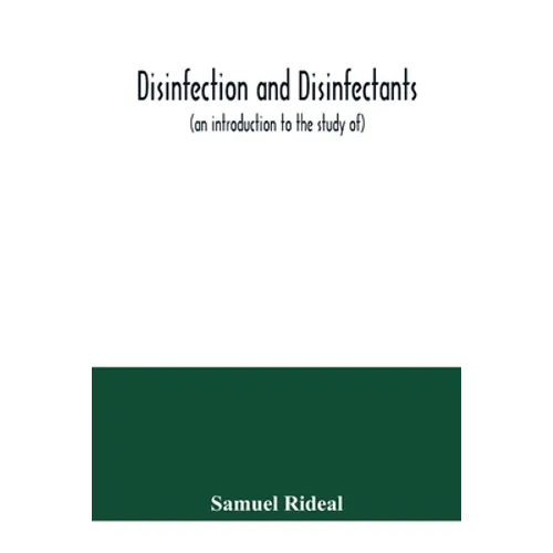 Disinfection and disinfectants (an introduction to the study of), together with an account of the chemical substances used as antiseptics and preserva