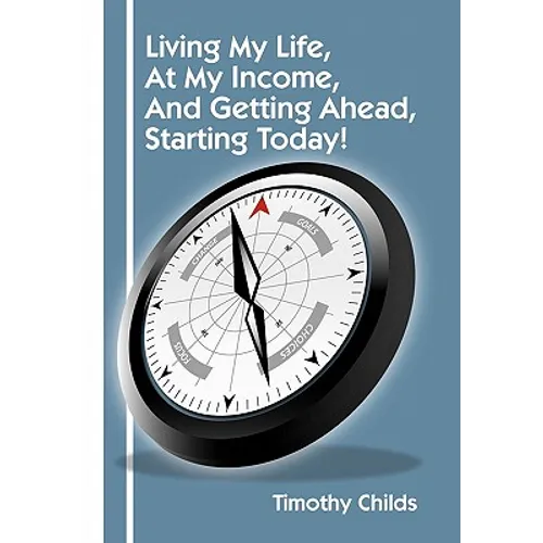 Living My Life, at My Income, and Getting Ahead, Starting Today! - Paperback