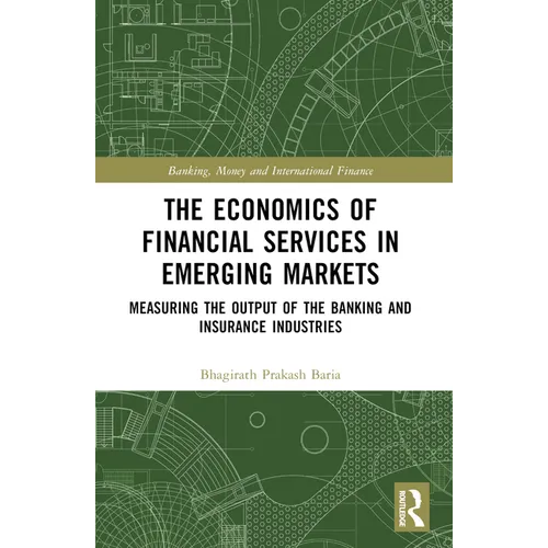 The Economics of Financial Services in Emerging Markets: Measuring the Output of the Banking and Insurance Industries - Paperback