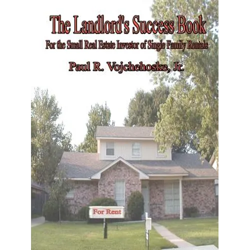The Landlord's Success Book: For the Small Real Estate Investor of Single Family Rentals - Paperback