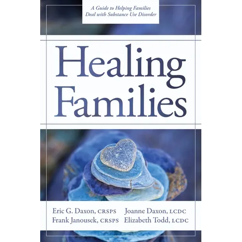 Healing Families: A Guide to Helping Families Deal with Substance Use Disorder - Paperback