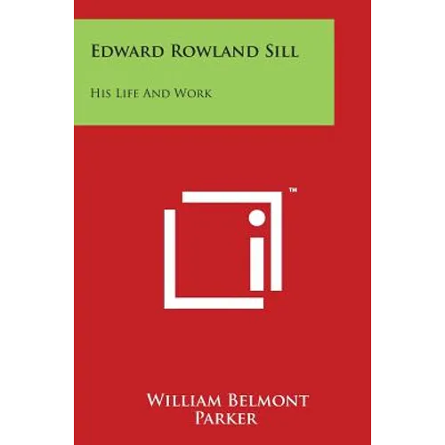 Edward Rowland Sill: His Life and Work - Paperback