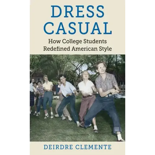 Dress Casual: How College Students Redefined American Style - Paperback