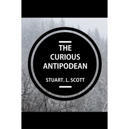 The Curious Antipodean: The Journal of a family side-tracked halfway between the Pacific Ocean and the Canadian Rockies. The highs and lows, adventure - Paperback