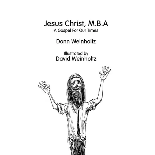 Jesus Christ, M.B.A.: A Gospel for Our Times - Paperback