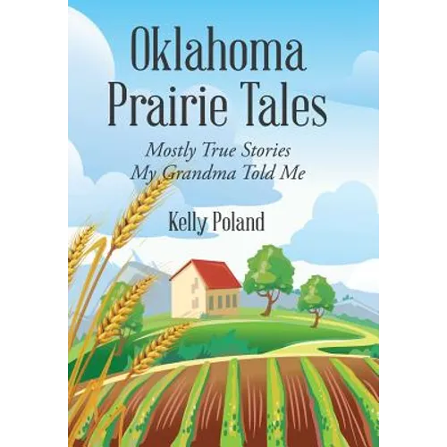 Oklahoma Prairie Tales: Mostly True Stories My Grandma Told Me - Hardcover