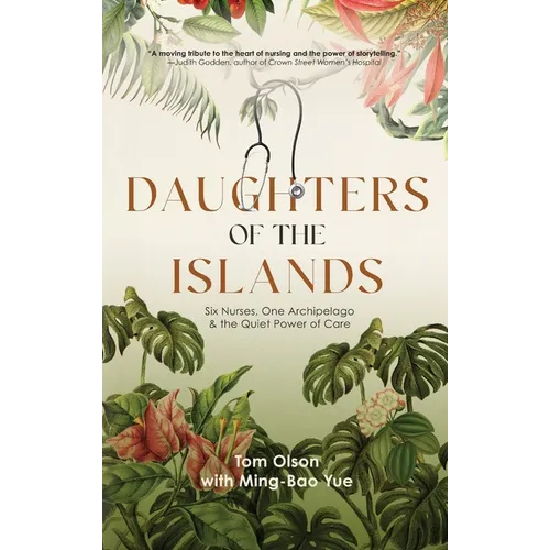 Daughters of the Islands: Six Nurses, One Archipelago, & the Quiet Power of Care - Hardcover