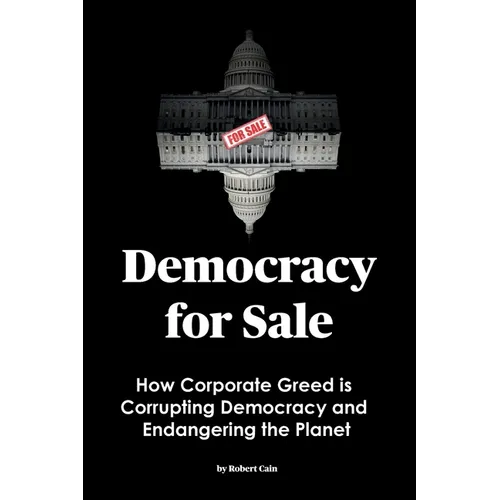 Democracy for Sale: How Corporate Greed is Corrupting Democracy and Endangering the Planet - Paperback
