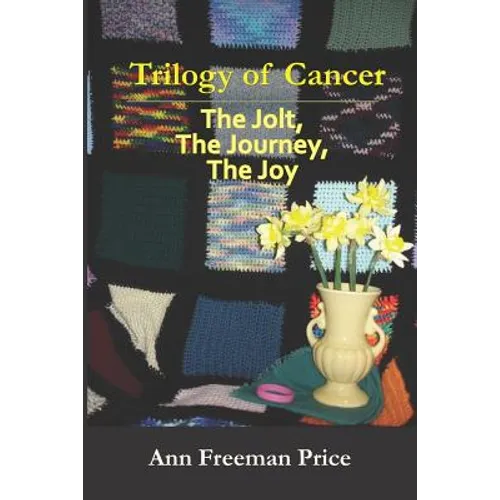 Trilogy of Cancer: The Jolt, the Journey, the Joy - Paperback