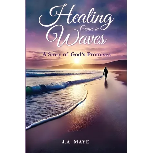 Healing Comes in Waves: A Story of God's Promises - Paperback