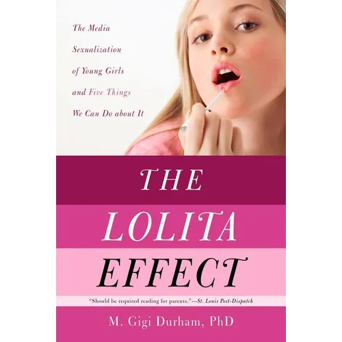 The Lolita Effect: The Media Sexualization of Young Girls and What We Can Do about It - Paperback