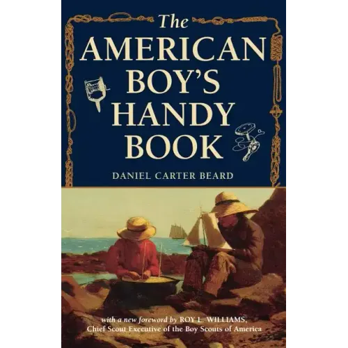 The American Boy's Handy Book: What to Do and How to Do It - Paperback