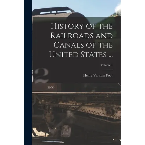 History of the Railroads and Canals of the United States ...; Volume 1 - Paperback