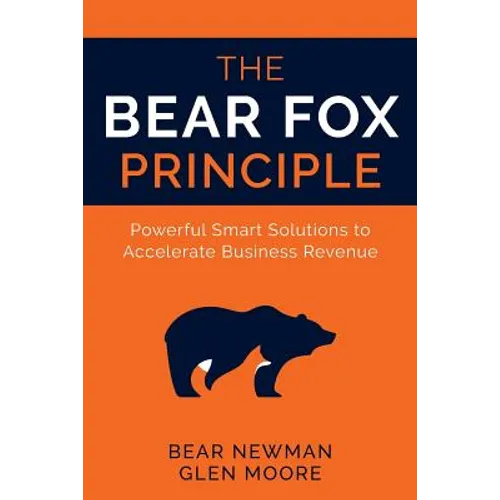 The Bear Fox Principle: Powerful Smart Solutions to Accelerate Business Revenue - Paperback
