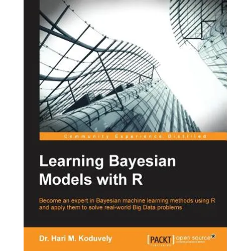Learning Bayesian Models with R: Become an expert in Bayesian Machine Learning methods using R and apply them to solve real-world big data problems - Paperback