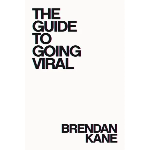The Guide to Going Viral: The Art and Science of Succeeding on Social Media - Paperback