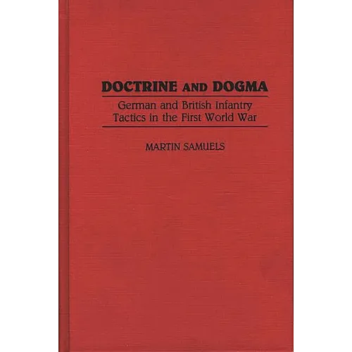 Doctrine and Dogma: German and British Infantry Tactics in the First World War - Hardcover