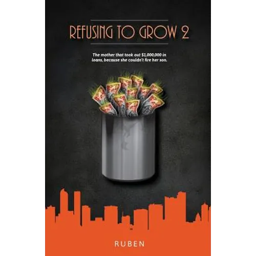 Refusing to Grow 2: The mother that took out $1,000,000 in loans, because she couldn't fire her son. - Paperback
