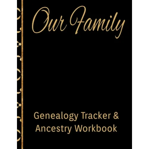 Our Family Genealogy Tracker & Ancestry Workbook: Research Family Heritage and Track Ancestry in this Genealogy Workbook 8x10 � 90 Pages - Paperback