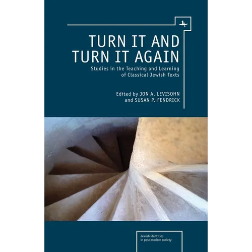Turn It and Turn It Again: Studies in the Teaching and Learning of Classical Jewish Texts - Paperback