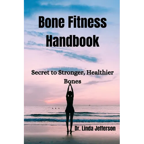 Bone Fitness Handbook: Secret to Stronger, Healthier Bones - Paperback