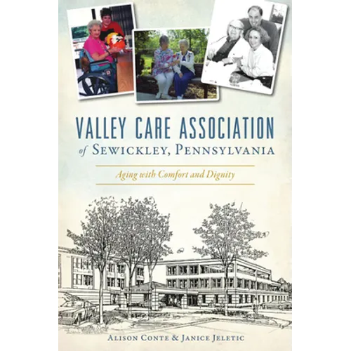 Valley Care Association of Sewickley, Pennsylvania: Aging with Comfort and Dignity - Paperback