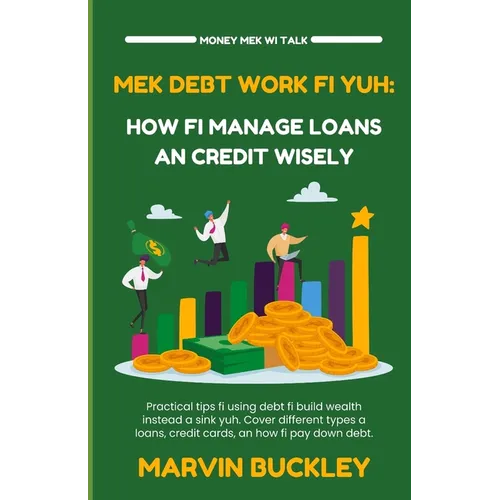 Mek Debt Work Fi Yuh: How Fi Manage Loans an Credit Wisely - Paperback