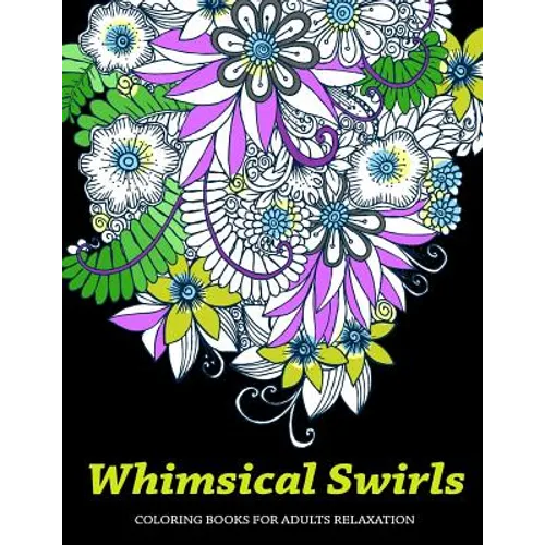 Whimsical Swirls Coloring Books For Adults Relaxation: Magic Floral Swirls - Paperback