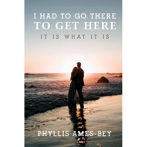 I Had To Go There To Get Here: It is what it is - Paperback