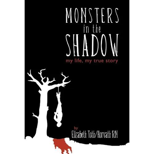 Monsters in the Shadow: my life, my true story - Hardcover