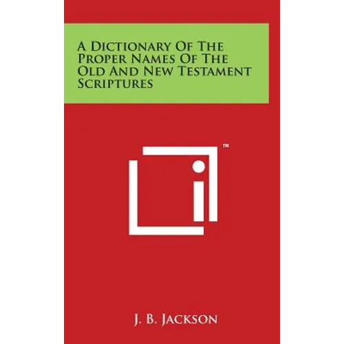 A Dictionary of the Proper Names of the Old and New Testament Scriptures - Hardcover