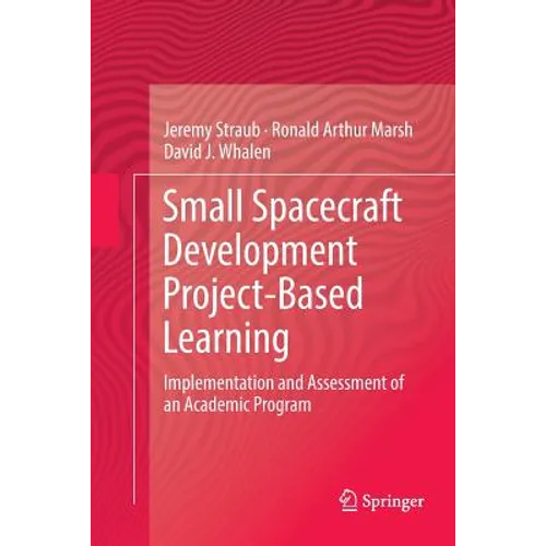 Small Spacecraft Development Project-Based Learning: Implementation and Assessment of an Academic Program - Paperback