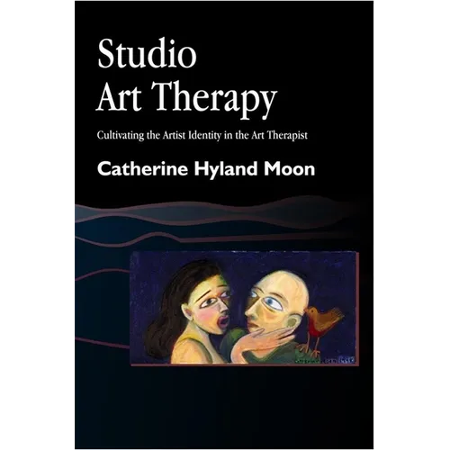 Studio Art Therapy: Cultivating the Artist Identity in the Art Therapist - Paperback