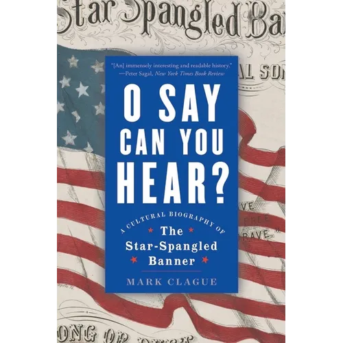 O Say Can You Hear: A Cultural Biography of the Star-Spangled Banner - Paperback