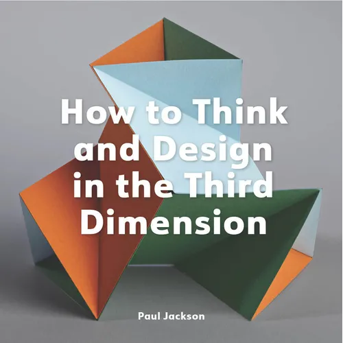 How to Think and Design in the Third Dimension - Paperback