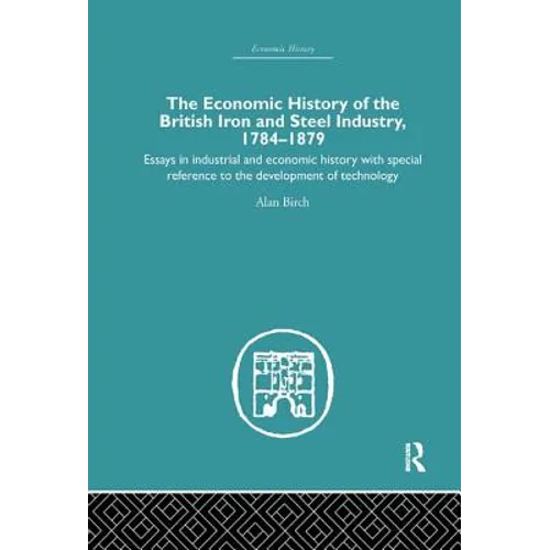 Economic HIstory of the British Iron and Steel Industry - Paperback