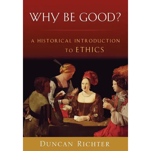 Why Be Good?: A Historical Introduction to Ethics - Paperback
