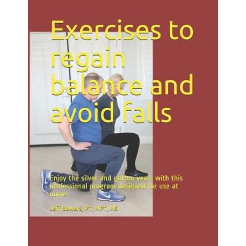 Exercises to regain balance and avoid falls: Enjoy the silver and golden years with this professional program designed for use at home - Paperback