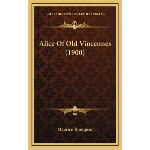 Alice Of Old Vincennes (1900) - Hardcover