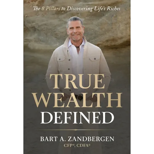 True Wealth Defined: The 8 Pillars to Discovering Life's Riches - Hardcover