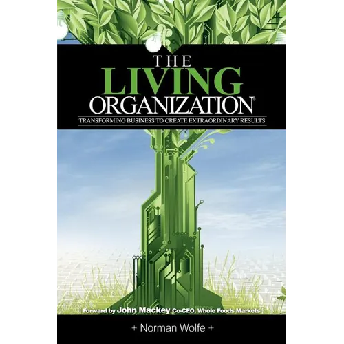 The Living Organization: Transforming Business to Create Extraordinary Results - Paperback