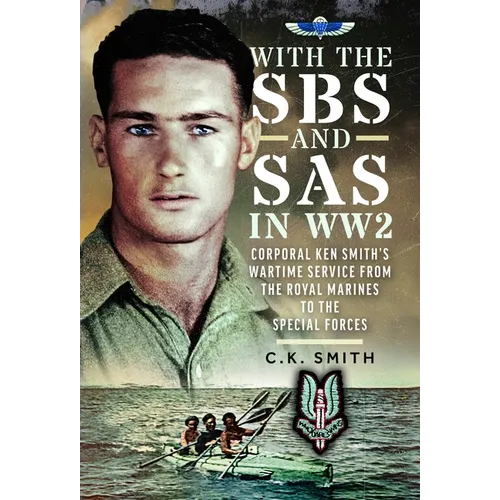 With the SBS and SAS in Ww2: Corporal Ken Smith's Wartime Service from the Royal Marines to the Special Forces - Hardcover