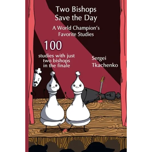 Two Bishops Save the Day: A World Champion's Favorite Studies - Paperback